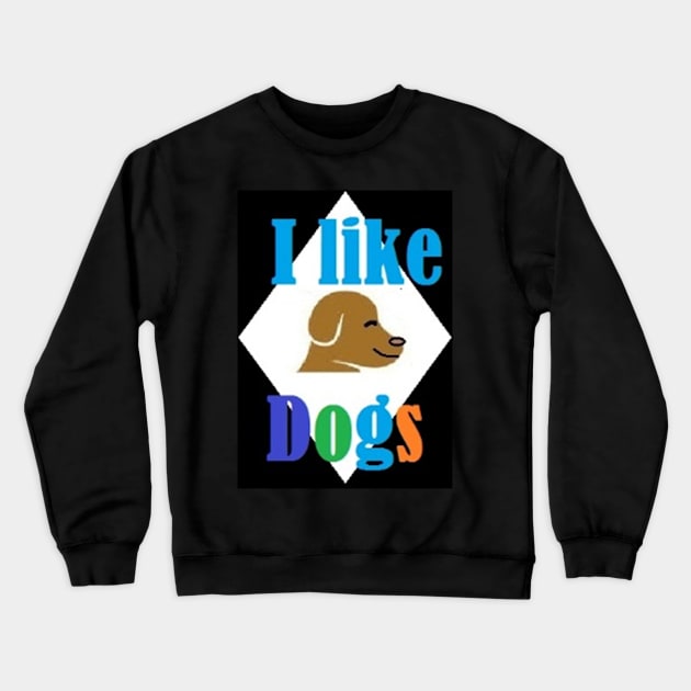 I LIKE DOGS Crewneck Sweatshirt by Adidihay